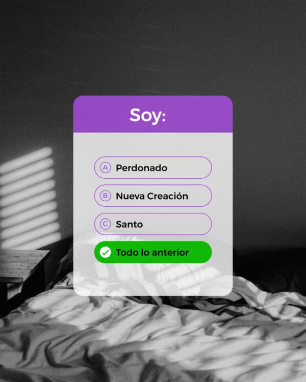 Soy: A) Perdonado B) Nueva Creación C) Santo D) Todo lo anterior