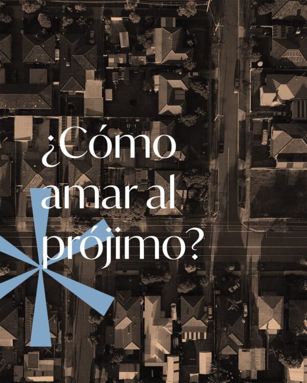 ¿Cómo amar al prójimo?