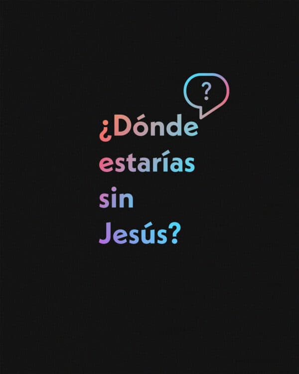 ¿Dónde estarías sin Jesús?