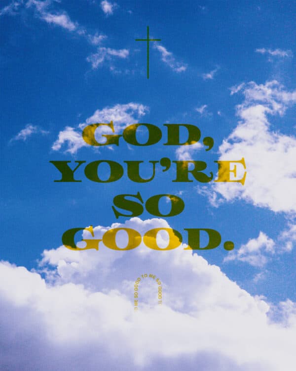 God, you're so good.