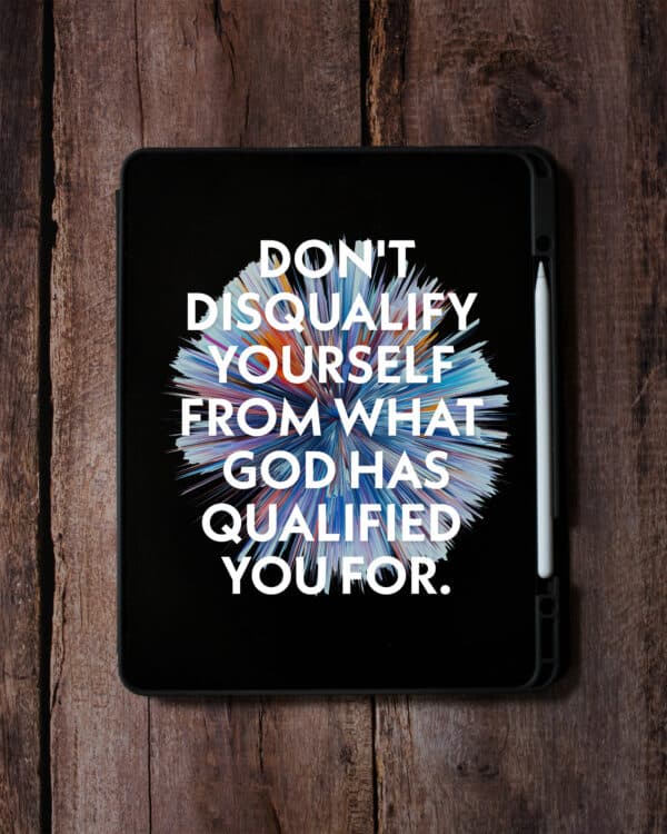 Don't disqualify yourself from what God has qualified your for.