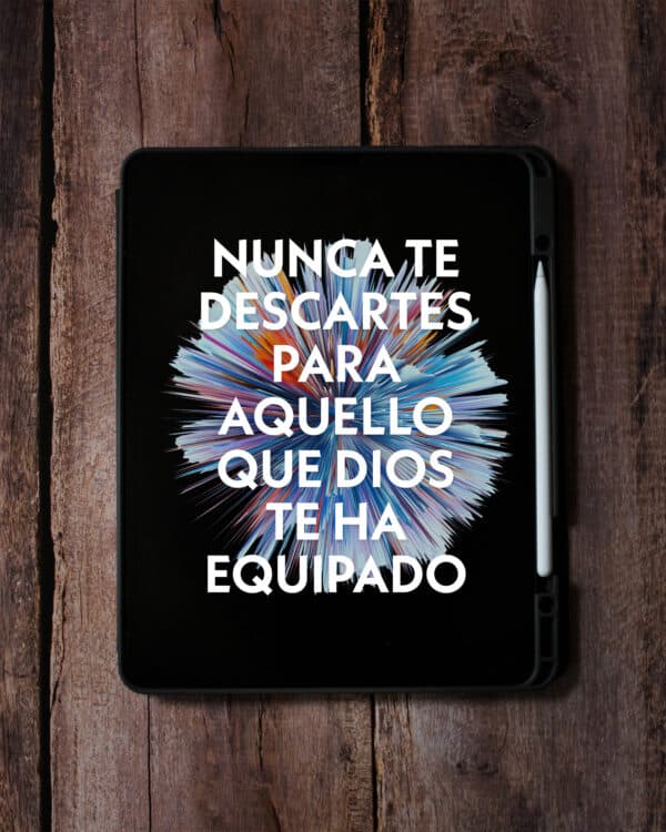 Nunca te descartes para aquello que Dios te ha equipado.