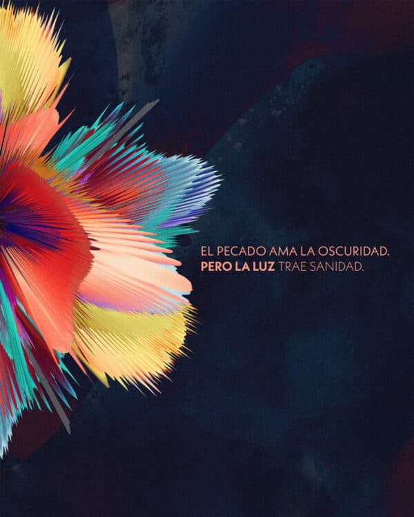 El pecado ama la oscuridad. Pero la luz trae sanidad.