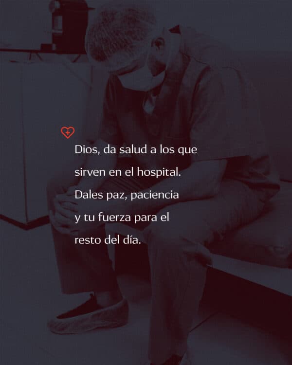 Dios, da salud a los que sirven en el hospital. Dales paz, paciencia y tu fuerza para el resto del día.