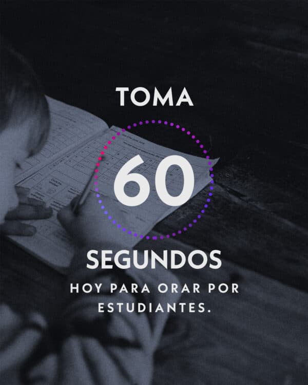 Toma 60 segundos hoy para orar por estudiantes.