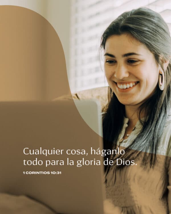 Cualquier cosa, háganlo todo para la gloria de Dios. - 1 Corintios 10:31