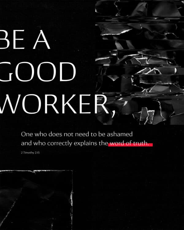 Be a good worker, one who does not need to be ashamed and who correctly explains the word of truth. - 2 Timothy 2:15