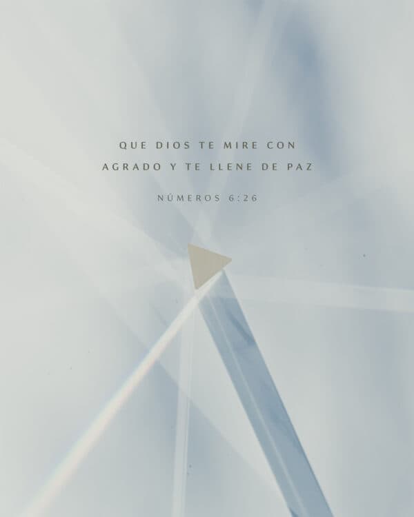 Que Dios te mire con agrado y te llene de paz. - Numeros 6:26