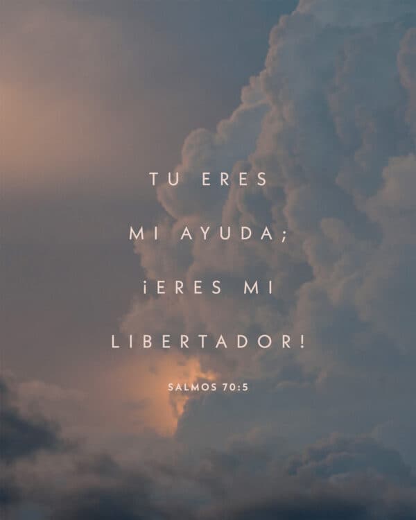 Tu eres mi ayuda; ¡eres mi libertador! - Salmos 70:5