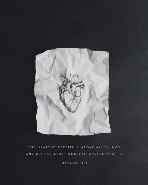 The heart is deceitful above all things and beyond cure—who can understand it? - Jeremiah 17:9