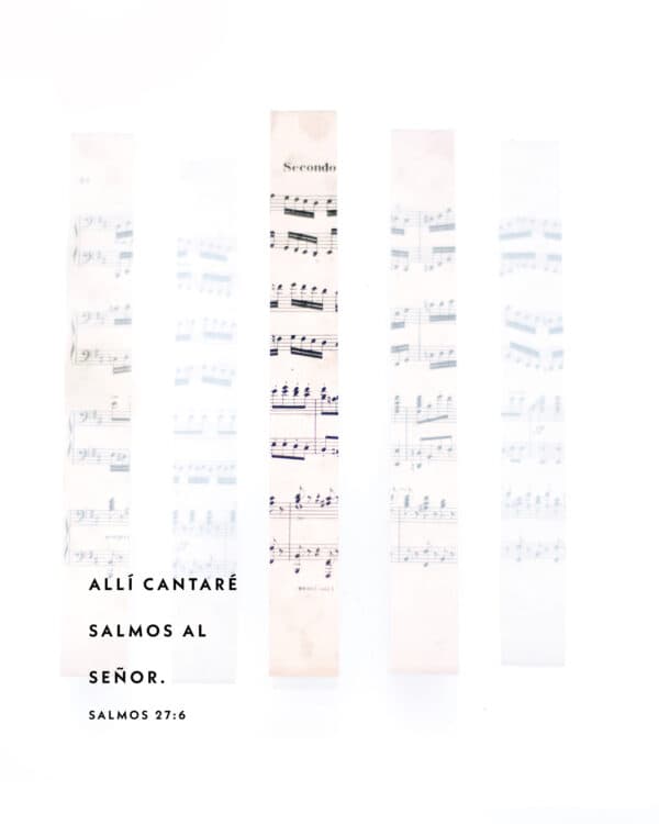 Allí cantaré salmos al Señor. - Salmos 27:6