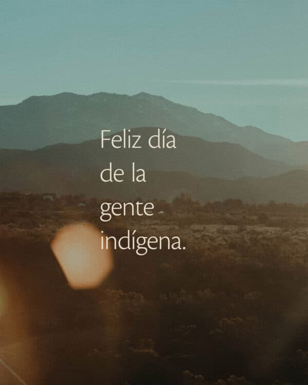 Feliz día de la gente indígena.