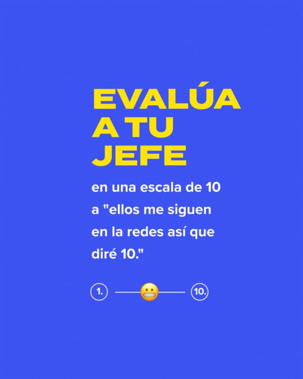 Evalúa a tu jefe en una escala de 10 a "ellos me siguen en la redes así que diré 10."