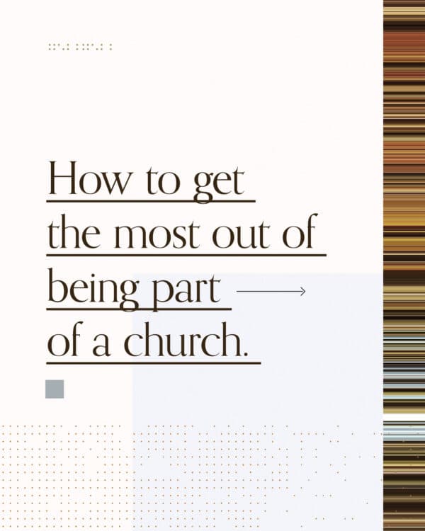 How to get the most out of being part of a church. (1) Assume the best about others. (2) Be a true friend to people. (3) Learn from and teach others. (4) Encourage those around you.