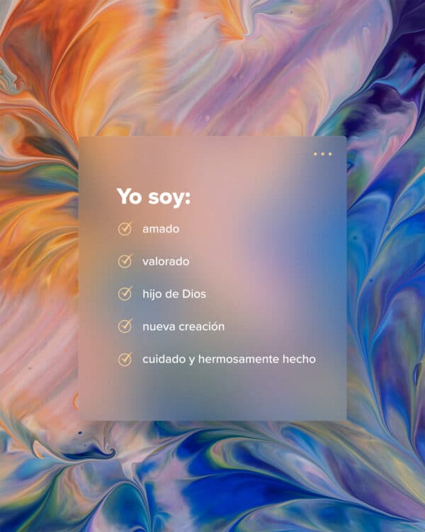 Yo soy: amado, valorado, redimido, hijo de Dios, salvado por gracia, nueva creación, cuidado y hermosamente hecho