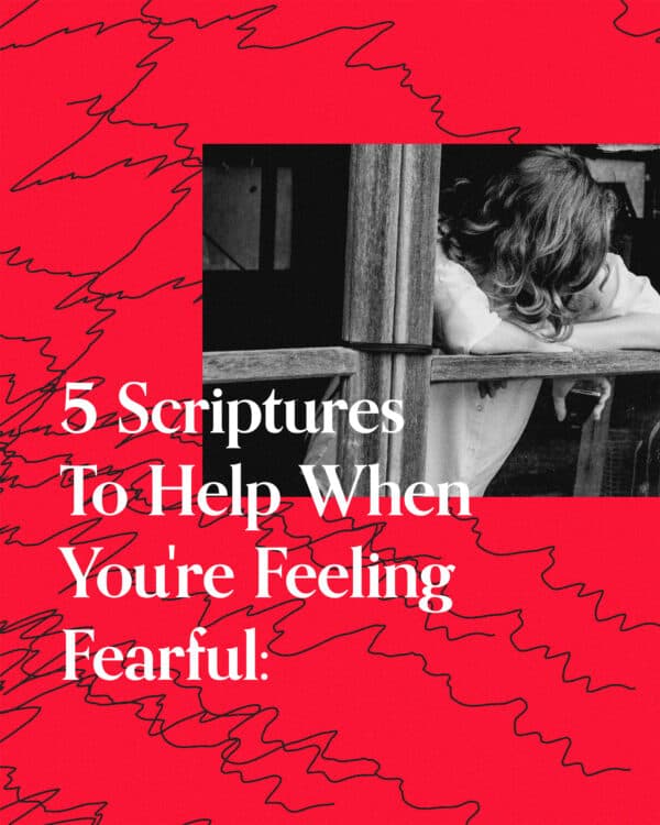 5 Scriptures To Help When You're Feeling Fearful