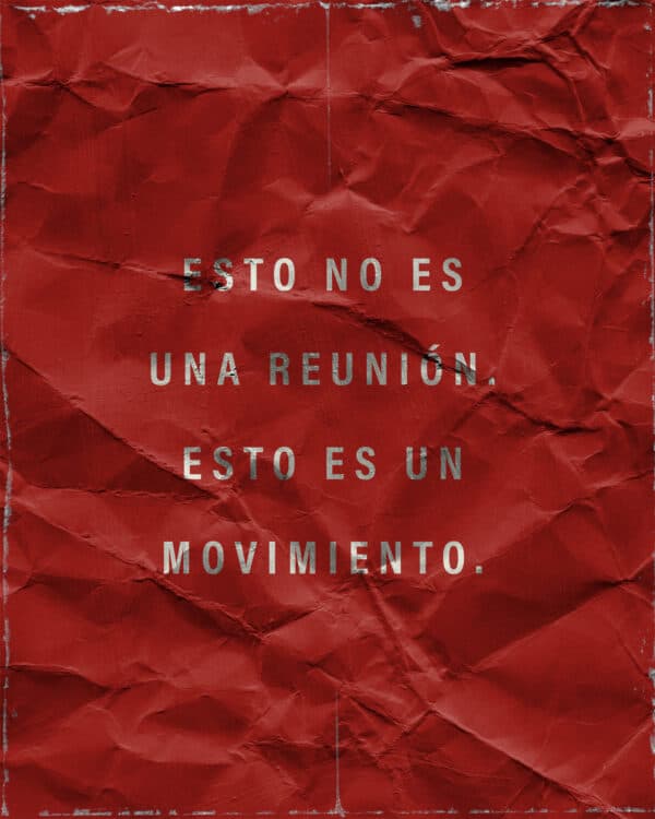 Esto no es una reunión. Esto es un movimiento.