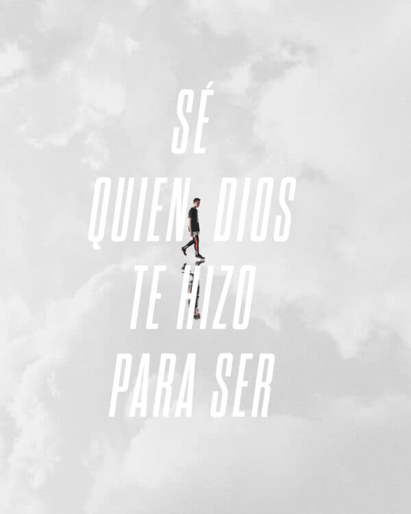 Sé quien Dios te hizo para ser.