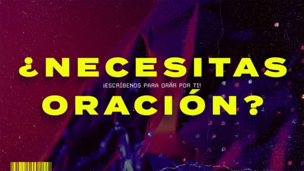 ¿Necesitas oración? ¡Escríbenos para orar por ti!