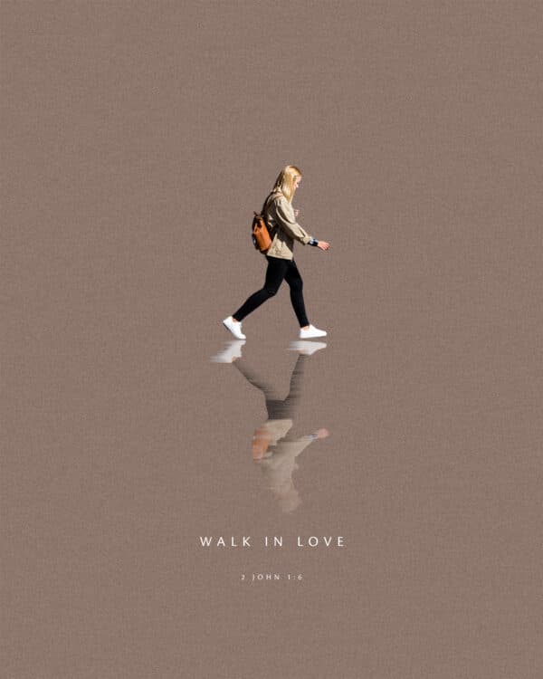Walk in love - 2 John 1:6