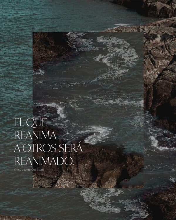 El que reanima a otros será reanimado. - Proverbios 11:25
