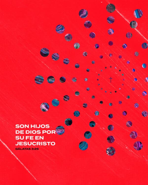 Son hijos de Dios por su fe en Jesucristo. - Gálatas 3:26