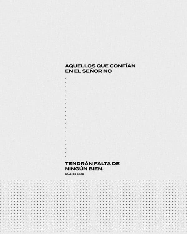 Aquellos que confían en el Señor no tendrán falta de ningún bien. - Salmos 34:10