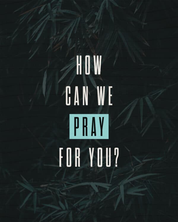 How can we pray for you?