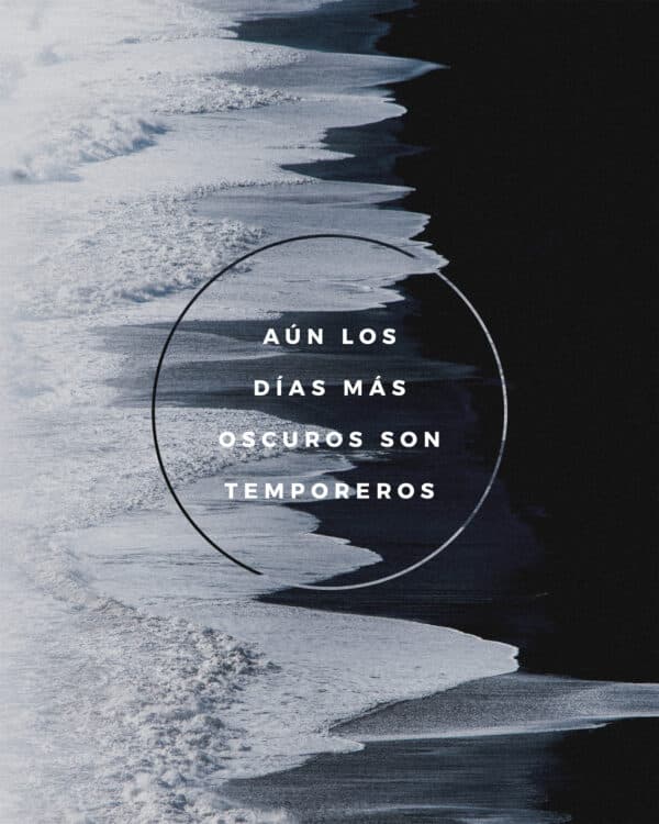 Aún los días más oscuros son temporeros