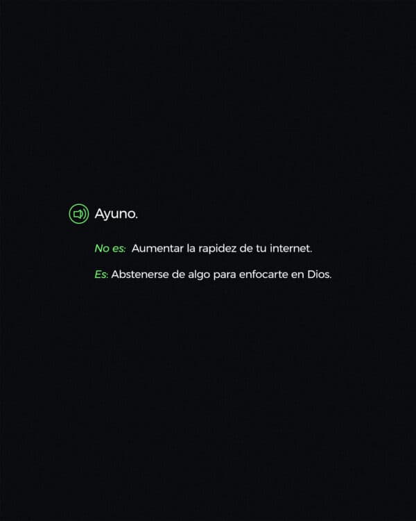 Ayuno. No es: Aumentar la rapidez de tu internet. Es: abstenerse de algo para enfocarte en Dios.