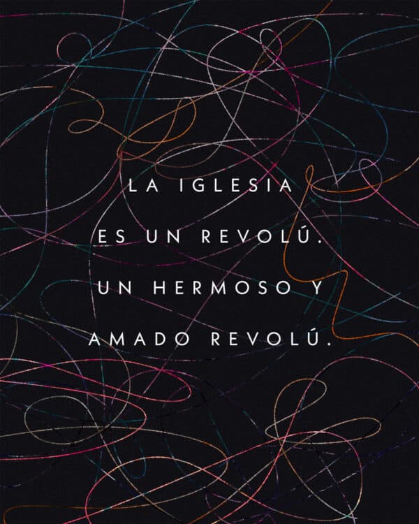 La iglesia es un revolú. Un hermoso y amado revolú.