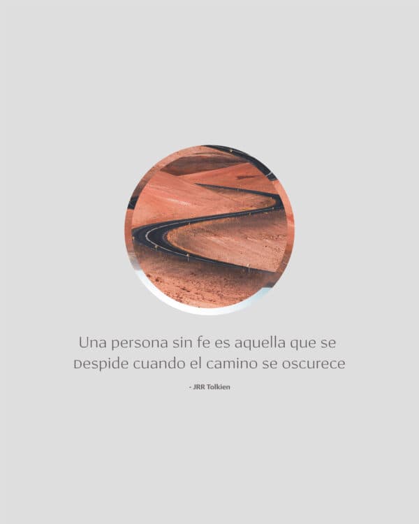 Una persona sin fe es aquella que se despide cuando el camino se oscurece. - JRR Tolkien
