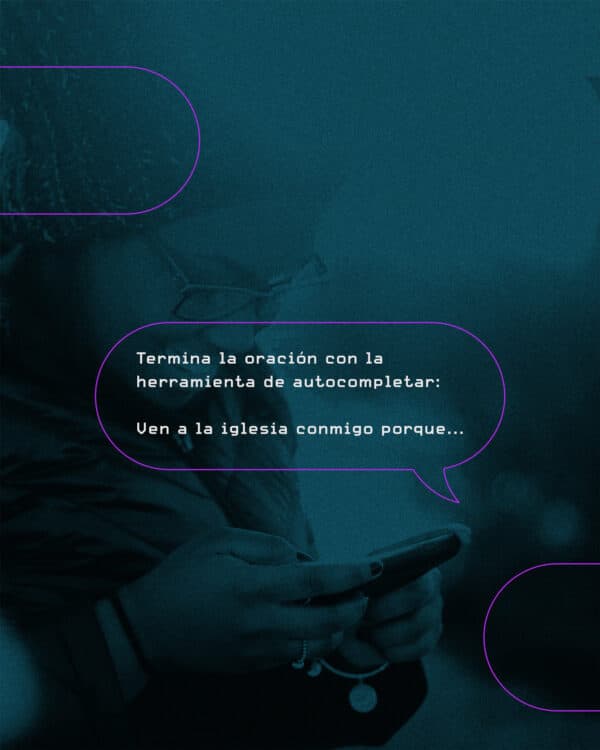 Termina la oración con la herramienta de autocompletar: Ven a la iglesia conmigo porque...