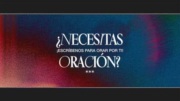 ¿Necesitas oración? ¡Escríbenos para orar por ti!
