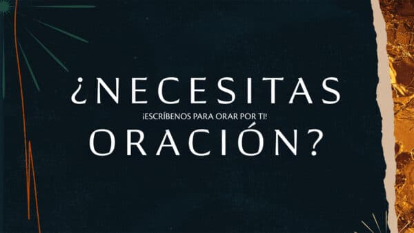 ¿Necesitas oración? ¡Escríbenos para orar por ti!