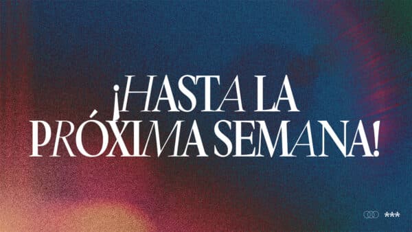 ¡Hasta la próxima semana!