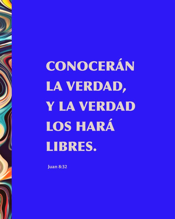 Conocerán la verdad, y la verdad los hará libres. - Juan 8:32