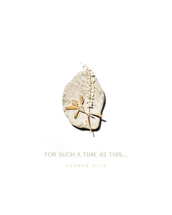 For such a time as this... - Esther 4:14