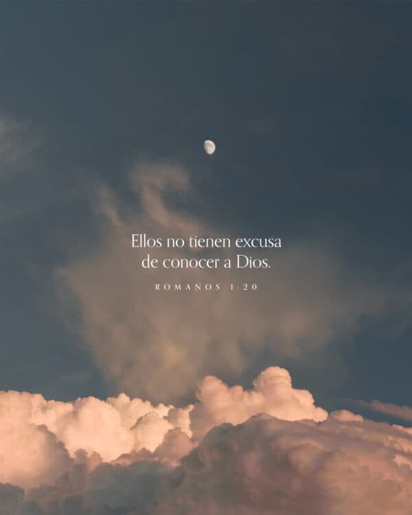 Ellos no tienen excusa de conocer a Dios. - Romanos 1:20