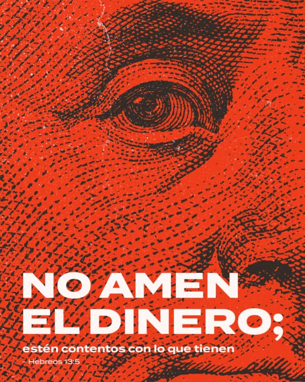 No amen el dinero; estén contentos con lo que tienen. - Hebreos 13:5
