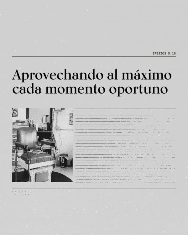 aprovechando al máximo cada momento oportuno. - Efesios 5:16