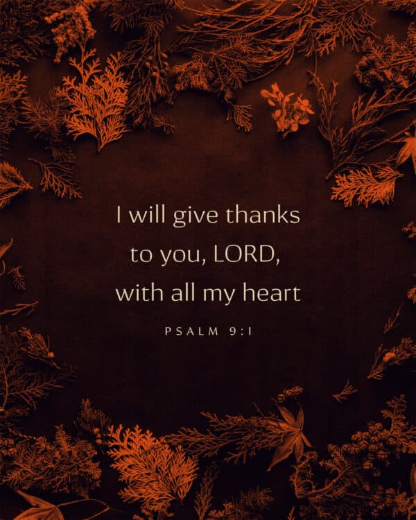 I will give thanks to you, LORD, with all my heart. - Psalm 9:1