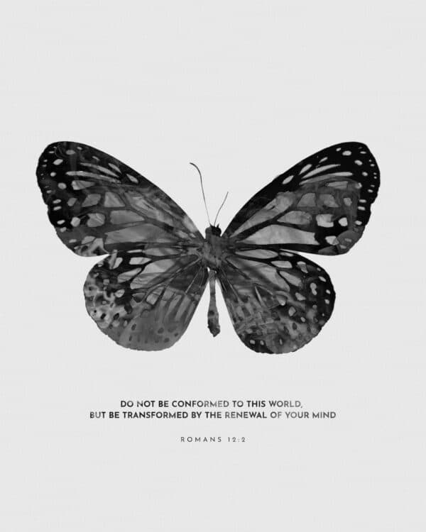 Do not be conformed to this world, but be transformed by the renewal of your mind. - Romans 12:2