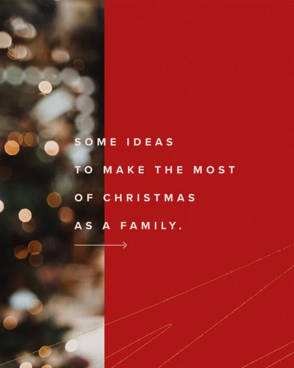Some ideas to make the most of Christmas as a family.