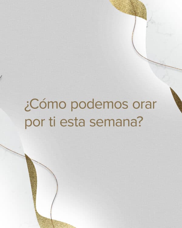 ¿Cómo podemos orar por ti esta semana?