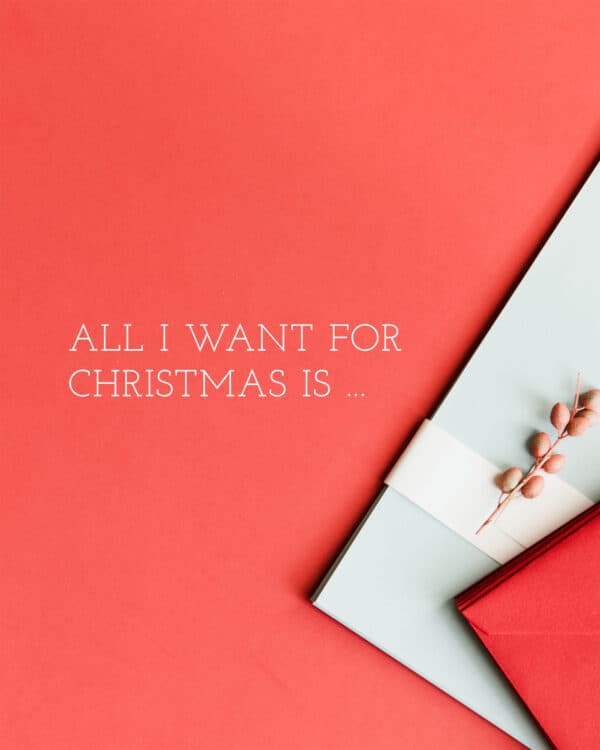 All I want for Christmas is...