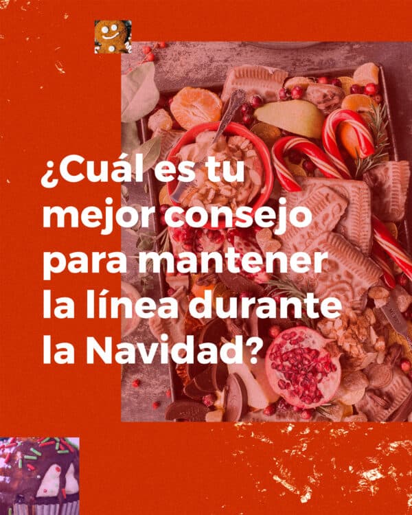 ¿Cuál es tu mejor consejo para mantener la línea durante la Navidad?