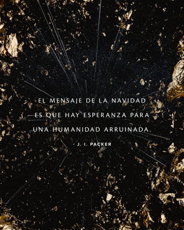El mensaje de la navidad es que hay esperanza para una humanidad arruinada. - J. I. Packer