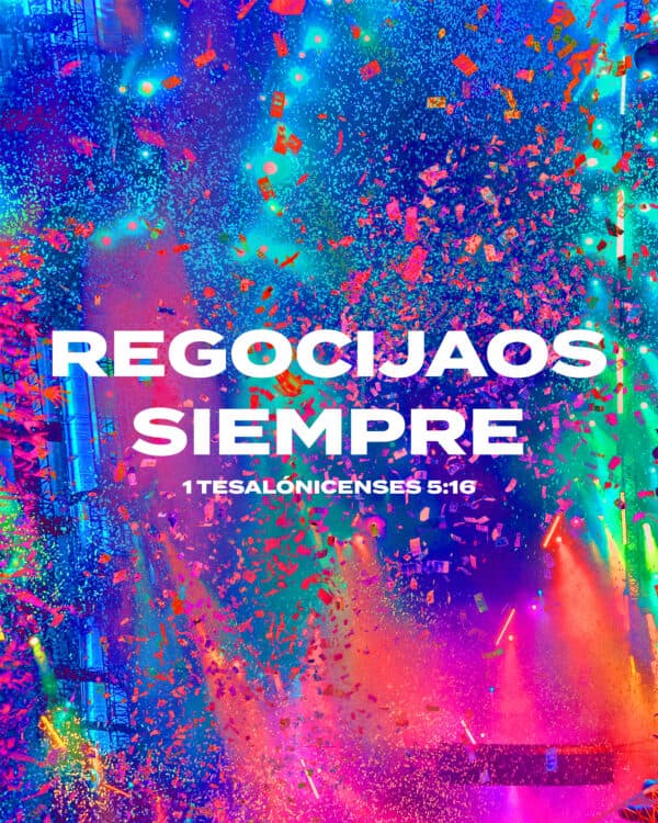Regocijaos siempre. - 1 Tesalónicenses 5:16