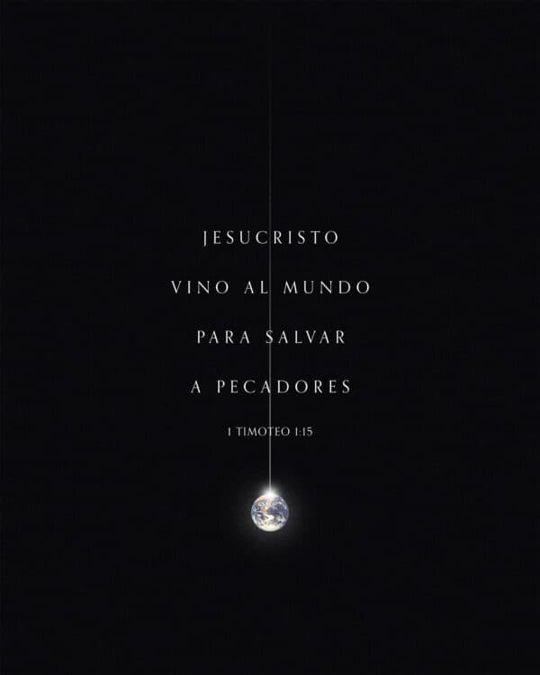 Jesucristo vino al mundo para salvar a pecadores. - 1 Timoteo 1:15